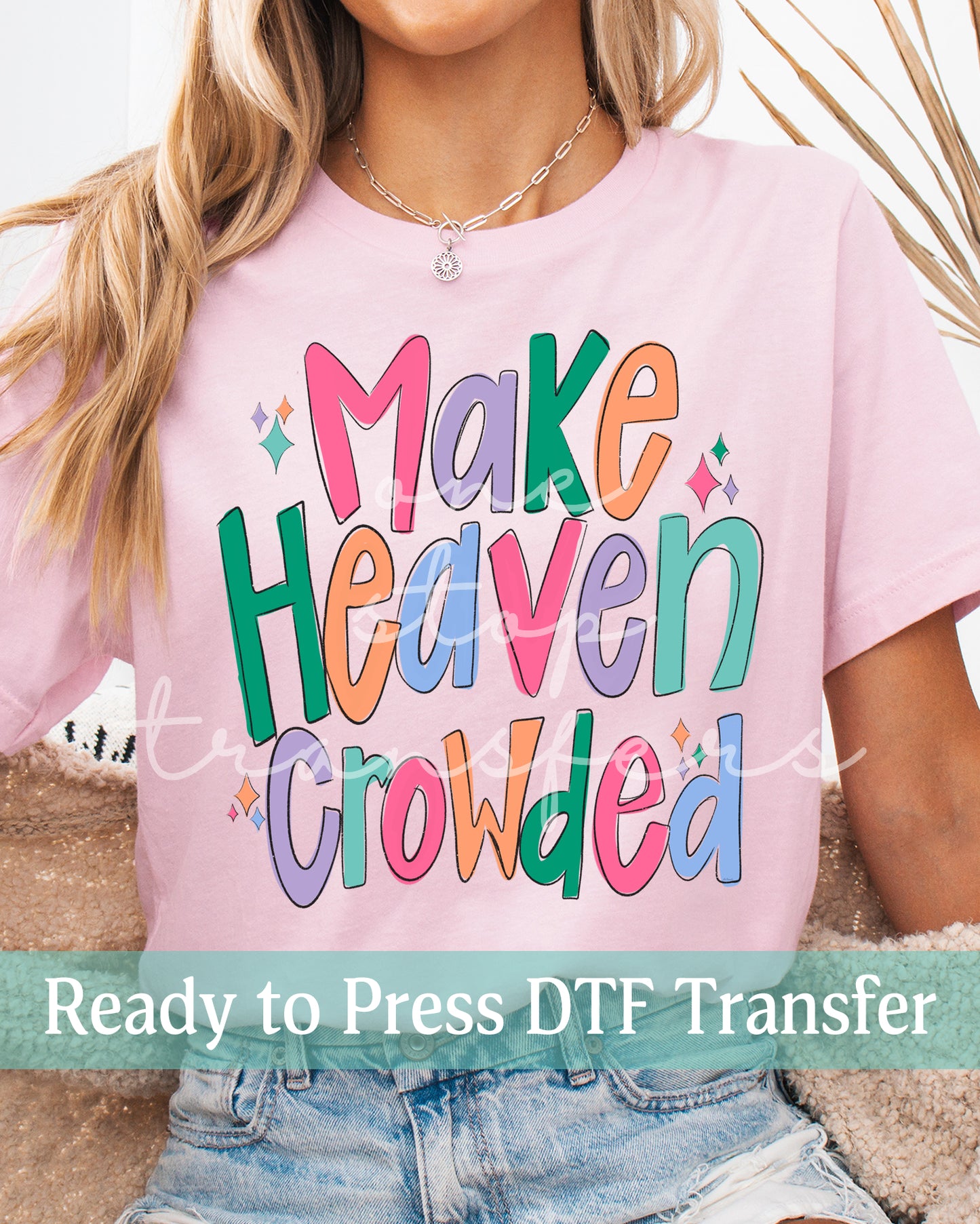 Colorful Make Heaven Crowded - Ready to Press DTF Transfers