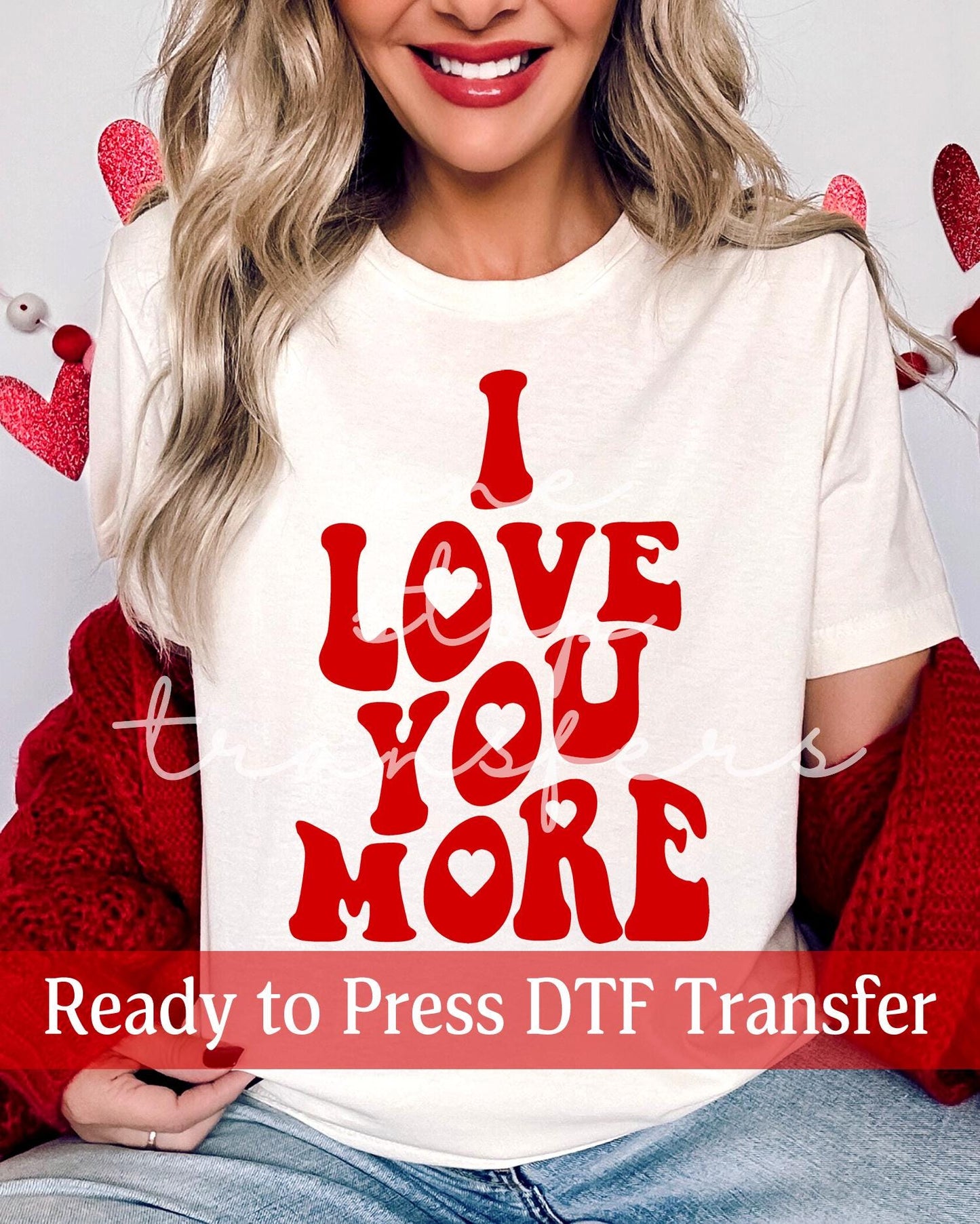 Valentine's Day I Love You More - Ready to Press DTF Transfers