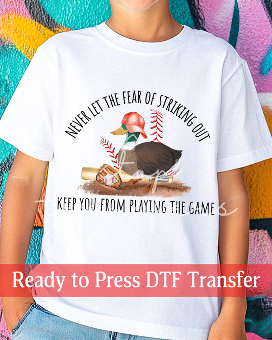 Duck Never Let The Fear Of Striking Out Keep You From Playing The Game - Ready to Press DTF Transfers