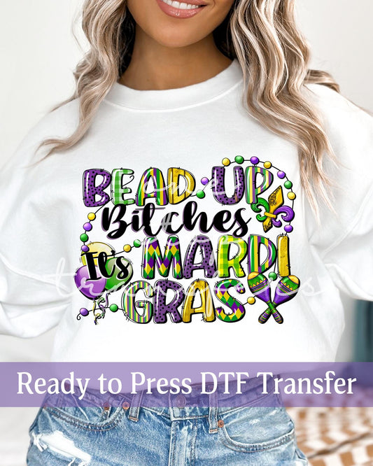 Bead Up Bitches It's Mardi Gras - Ready to Press DTF Transfers