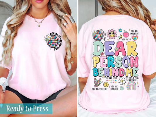 Dear Person Behind Me Mental Health Matters - Ready to Press DTF Transfers