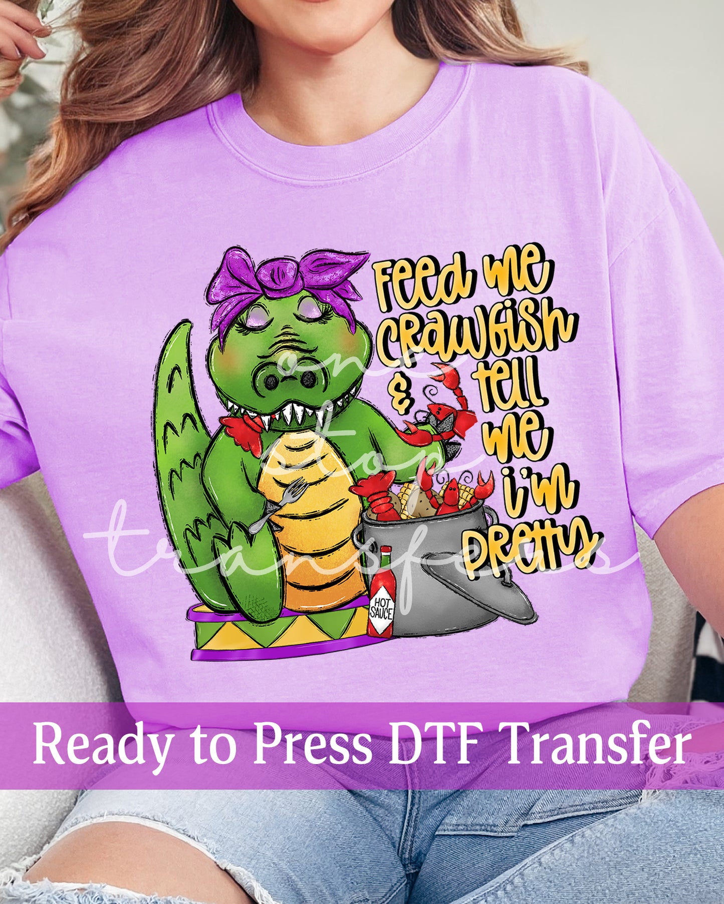 Feed Me Crawfish and Tell Me I'm Pretty - Ready to Press DTF Transfers