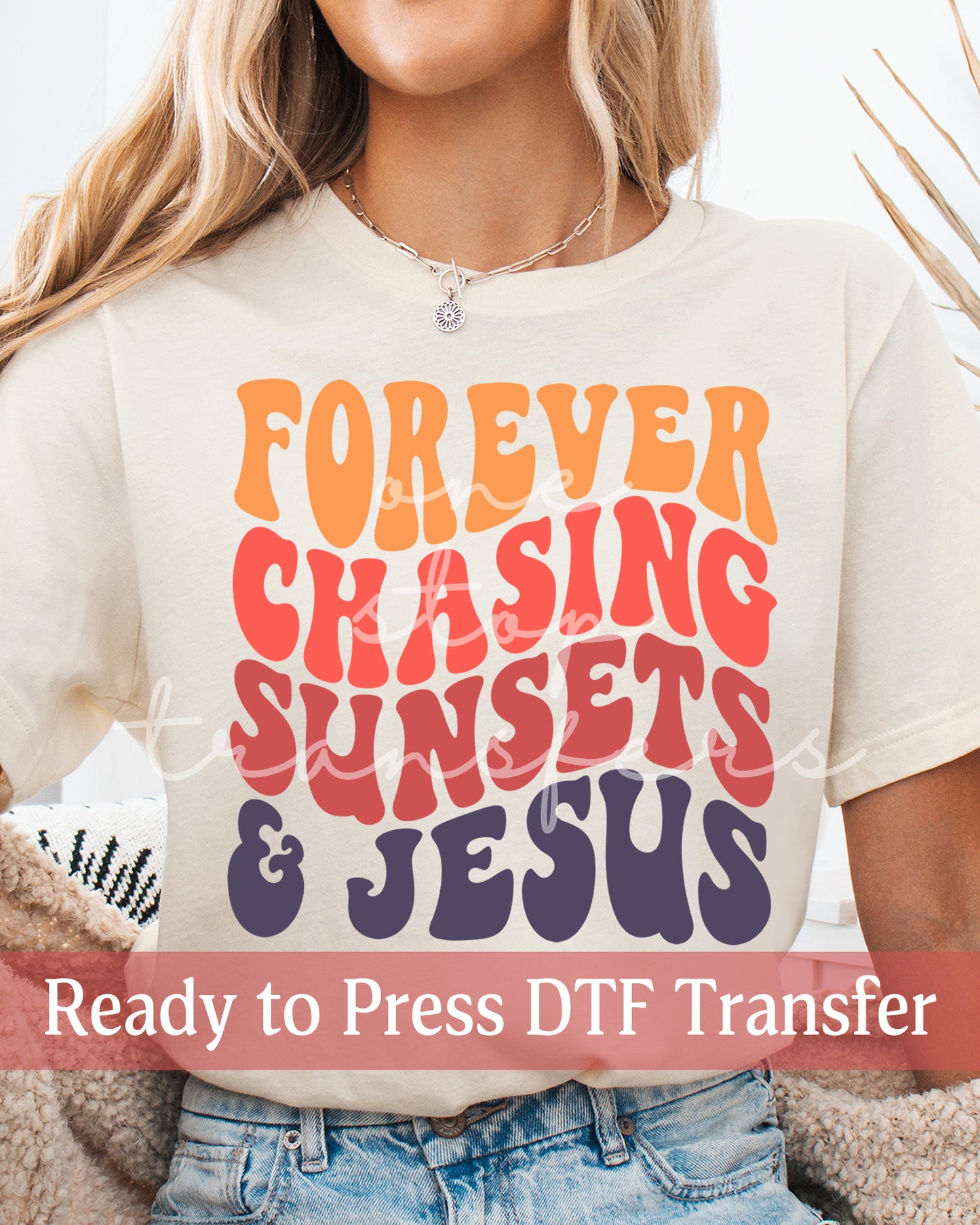 Forever Chasing Sunsets and Jesus  - Ready to Press DTF Transfers