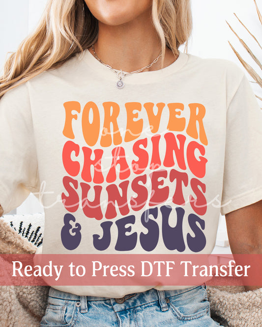 Forever Chasing Sunsets and Jesus  - Ready to Press DTF Transfers