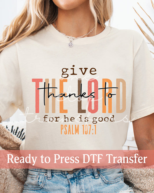 Give Thanks To The Lord For He Is Good Psalm 107:1 - Ready to Press DTF Transfers