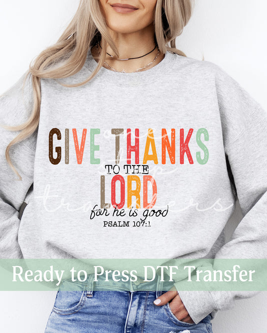 Give Thanks To The Lord For He Is Good Psalm 107:1 Light - Ready to Press DTF Transfers