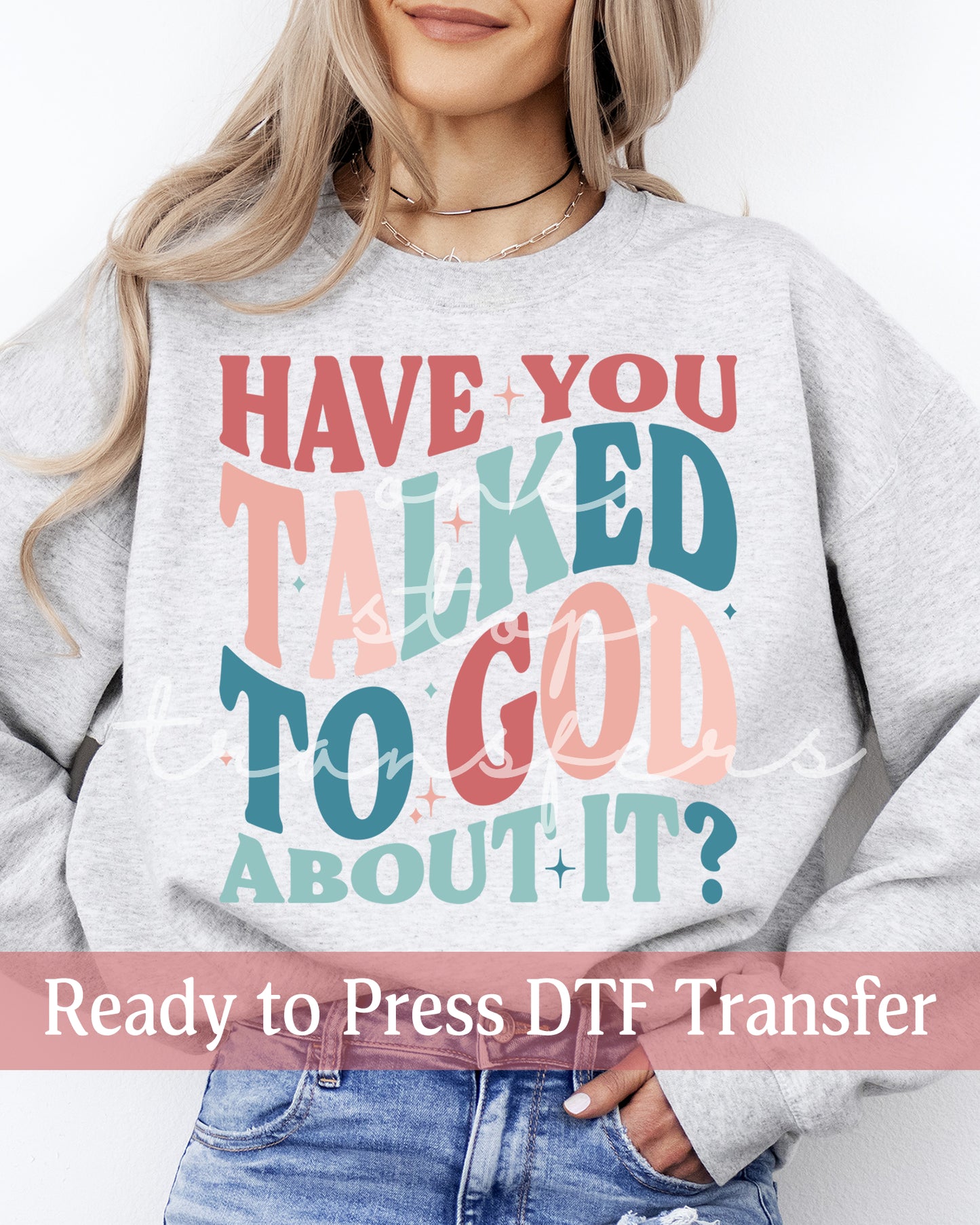 Have You Talked To God About It - Ready to Press DTF Transfers