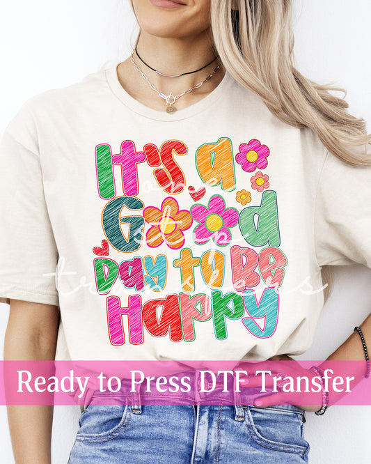 It's A Good Day To Be Happy - Ready to Press DTF Transfers