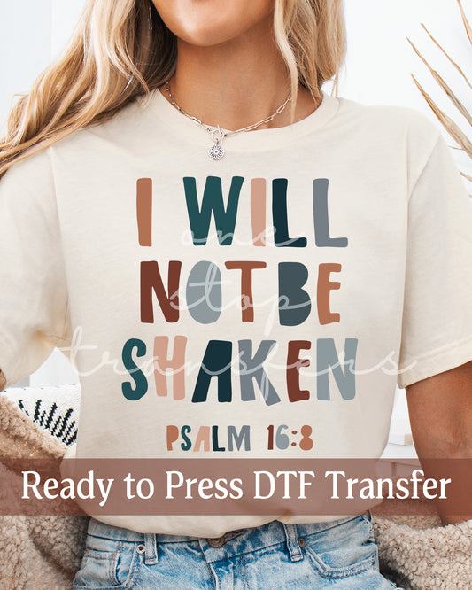 l Will Not Be Shaken Psalm 16:8 - Ready to Press DTF Transfers