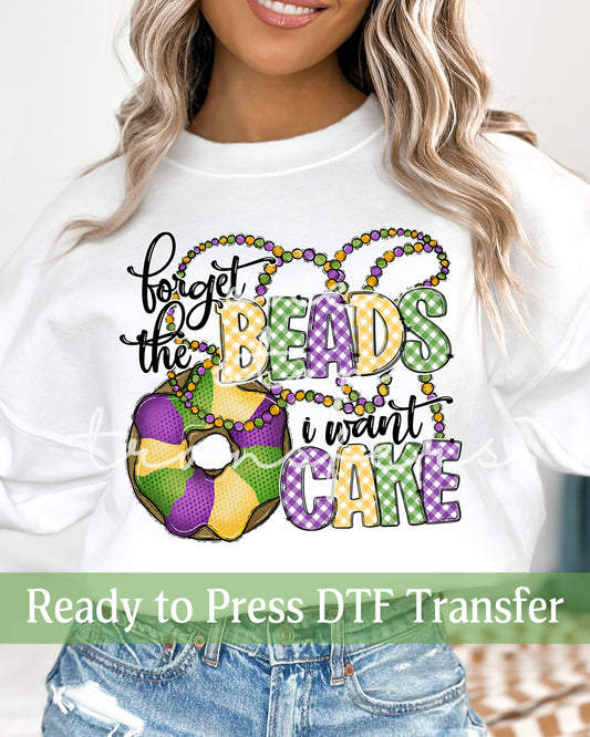 Mardi Gras Forget the Beads I Want Cake - Ready to Press DTF Transfers