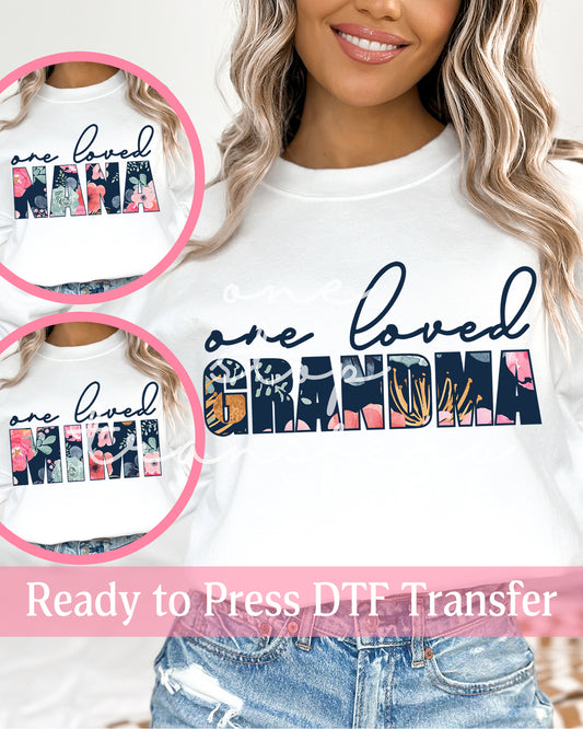 Floral One Loved Grandma, Nana, Mimi - Ready to Press DTF Transfers
