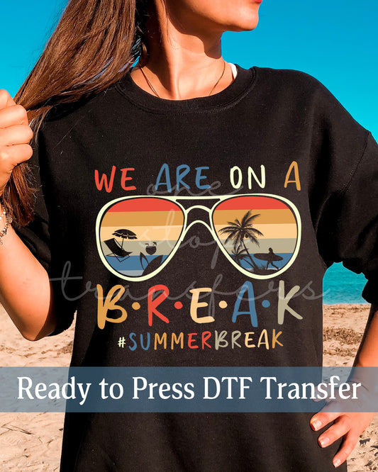 We Are On A Break - Ready to Press DTF Transfers